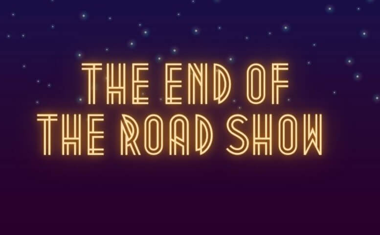 The End of the Road Show